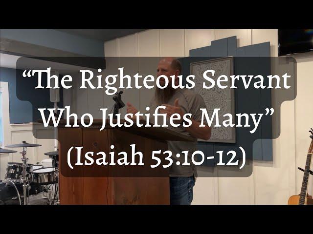The Righteous Servant Who Justifies Many (Isaiah 53:10-12)
