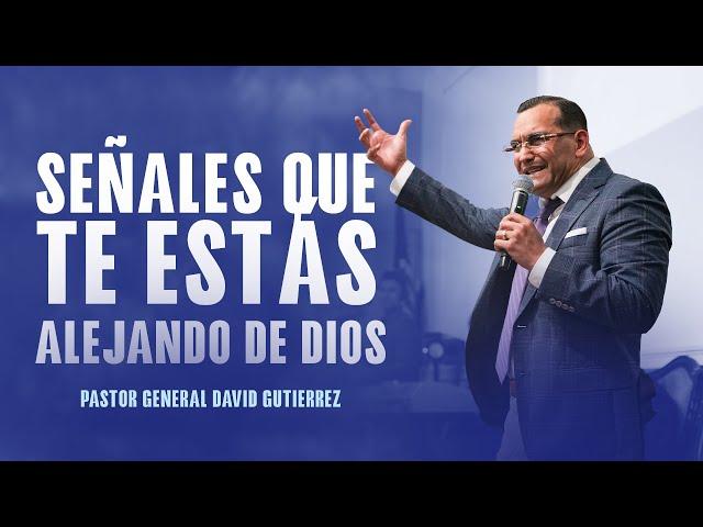 Señales Que Te Estás Alejando De Dios - Pastor General David Gutierrez