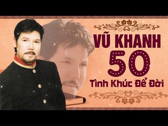 VŨ KHANH Giọng Hát Trầm Ấm Số 1 Hải Ngoại - 50 Tình Khúc Để Đời Vũ Khanh