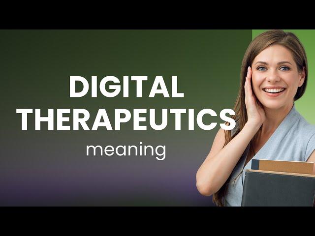 Unveiling Digital Therapeutics: A Path to Modern Healing