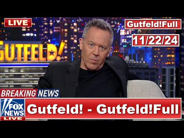 Gutfeld! 11/22/24 Greg Gutfeld FULL END SHOW | ᗷᖇEᗩKIᑎG ᑎEᗯS Tᖇᑌᗰᑭ  November 22, 2024