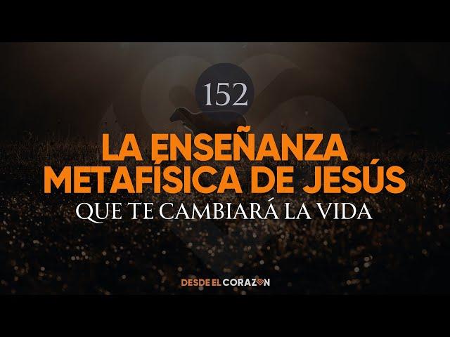 LA ENSEÑANZA METAFÍSICA DE JESÚS QUE TE CAMBIARÁ LA VIDA