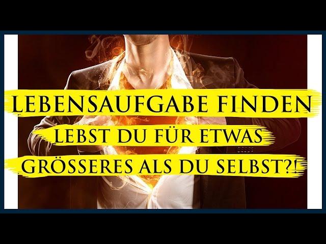 Lebensaufgabe finden: lebst Du für etwas Größeres als Du selbst?