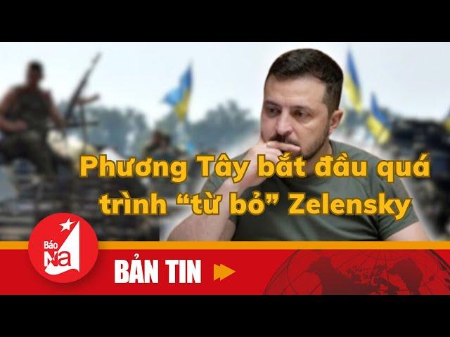 Phương Tây bắt đầu quá trình “từ bỏ” Zelensky