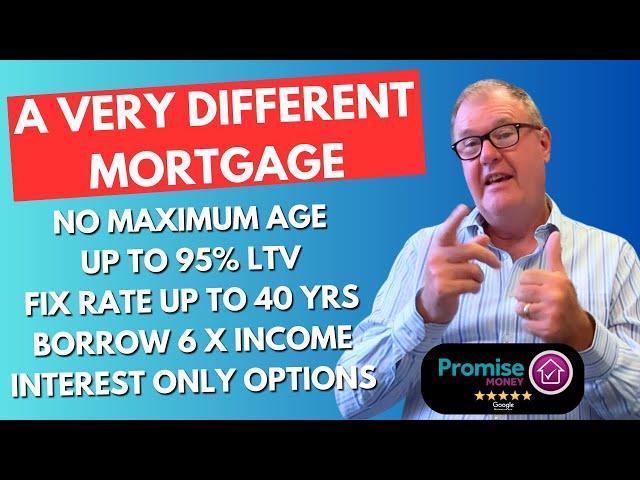 A Very Different Mortgage: No max age, Up to 95% LTV, Fix rate up to 40 yrs, Borrow 6x income!