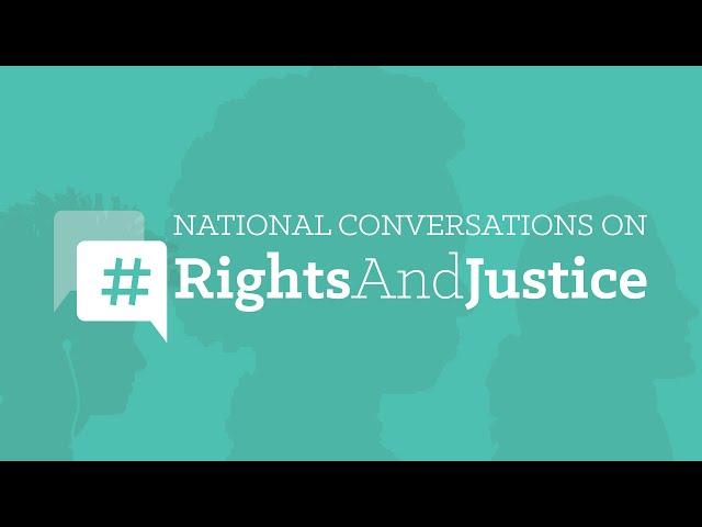 Join Our National Conversations on #RightsAndJustice