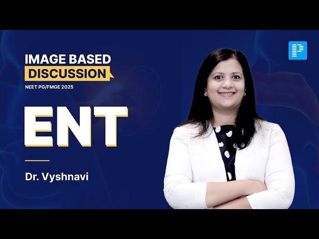ENT Image Based Discussions For NEET PG & FMGE 2025 By Dr. Vyshnavi