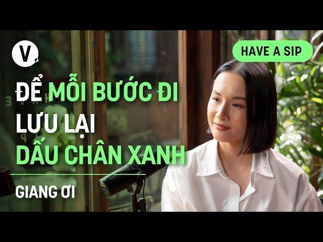 Để mỗi bước đi lưu lại dấu chân xanh - Giang Ơi | #HaveASip 155