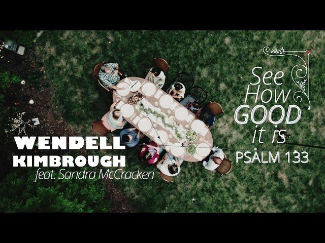 See How Good It Is (Psalm 133) Wendell Kimbrough feat. Sandra McCracken (Official Music Video)