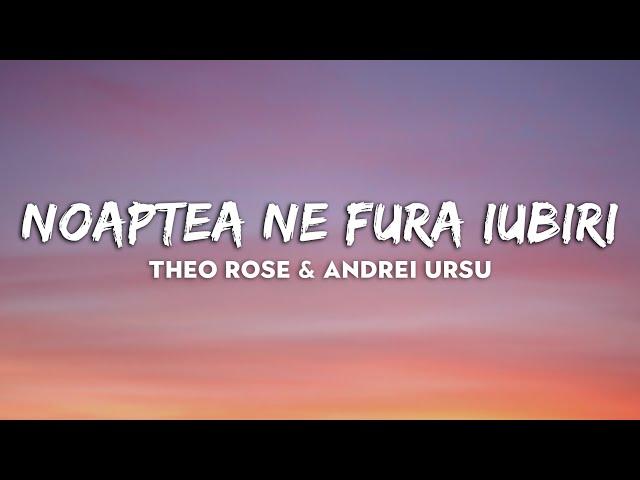 Theo Rose & Andrei Ursu - Noaptea Ne Fura Iubiri // VERSURI