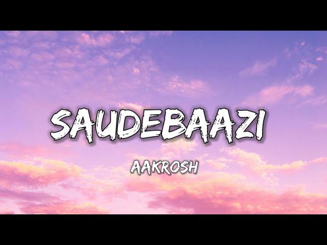 SAUDEBAAZI - AAKROSH ( LYRICS )  |  LYRICAL 7