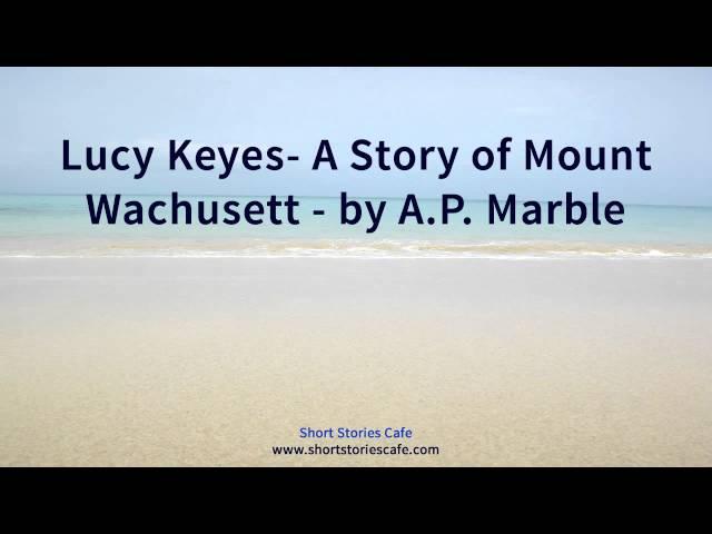 Lucy Keyes  A Story of Mount Wachusett   by A P  Marble