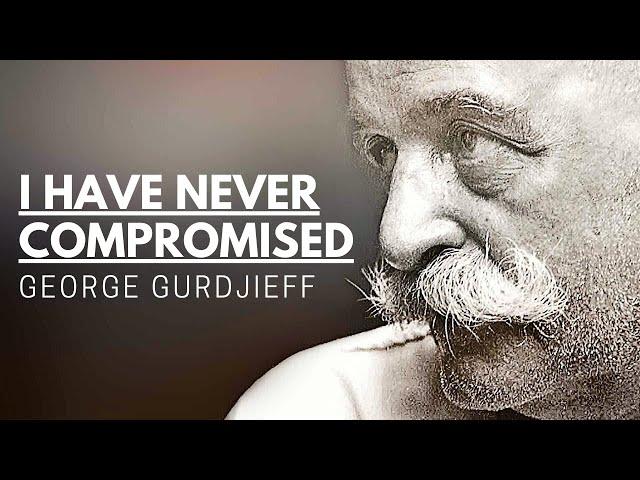 I Have Never Compromised - George Gurdjieff | Words Of A Great Mystic