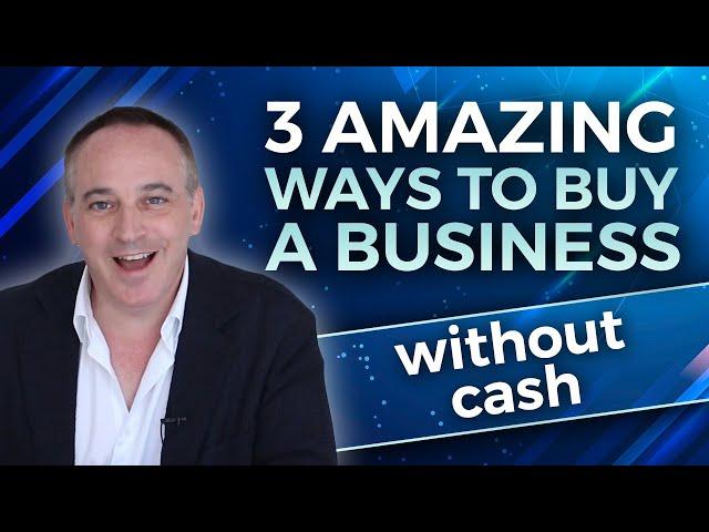 Top Three Ways to Buy a Business Without Cash | Jonathan Jay | 2025