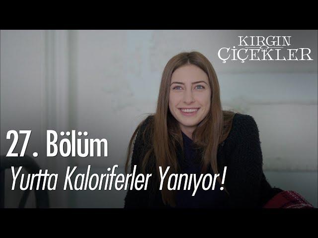 Yurtta kaloriferler yanıyor! - Kırgın Çiçekler 27. Bölüm