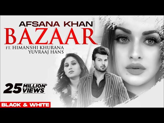 Bazaar (Official B&W Video) | Afsana Khan Ft Himanshi Khurana | Yuvraj Hans | Gold Boy| New Song2020