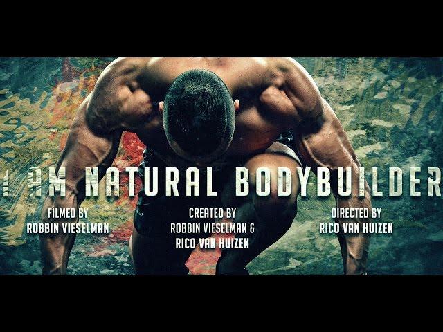 The Natural Bodybuilding Documentary : I AM NATURAL BODYBUILDER ! By Rico van Huizen