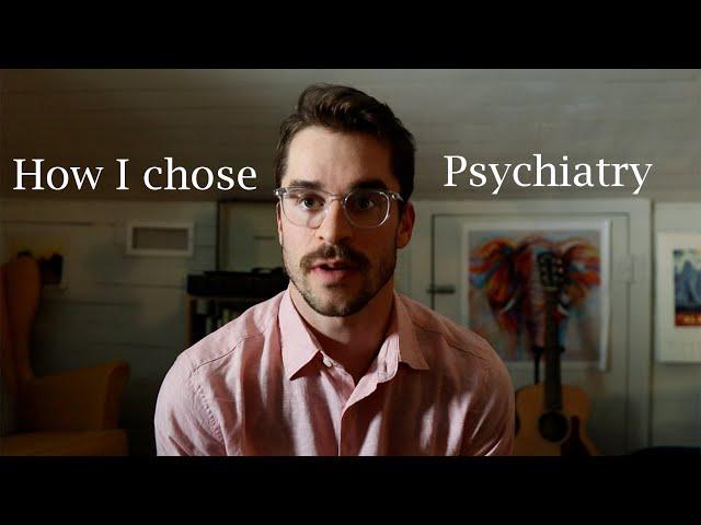 How I chose psychiatry (Serious)