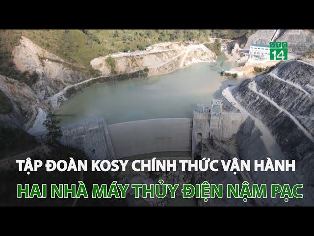 Tập đoàn Kosy chính thức vận hành 02 nhà máy thủy điện Nậm Pạc | VTC14