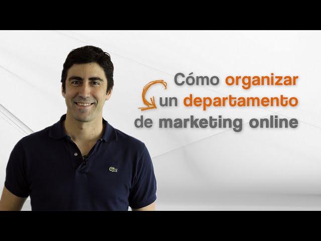 ¿Cómo organizar un departamento de marketing online?