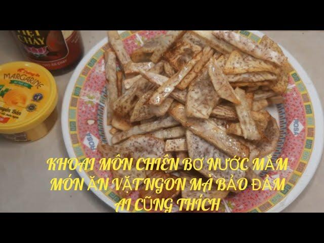 KHOAI MÔN CHIÊN BƠ NƯỚC MẮM MÓN ĂN VẶT NGON MÀ BẢO ĐẢM AI CŨNG THÍCH