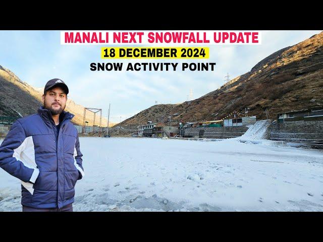 Manali Next Snowfall Update || Atal Tunnel, koksar Artificial snow activity point