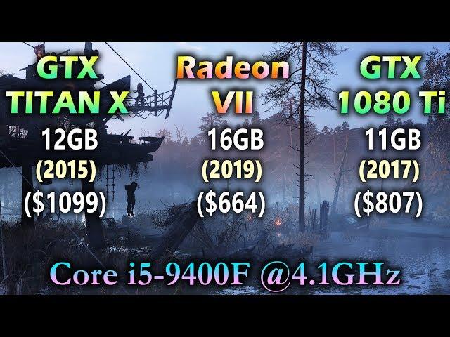 GTX TITAN X vs Radeon VII vs GTX 1080 Ti | Core i5 9400F @4.1GHz