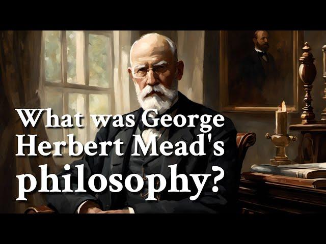 What was George Herbert Mead's philosophy? | Philosophy