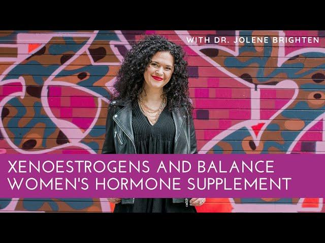 Xenoestrogens and Balance Women's Hormone Supplement - Dr. Jolene Brighten Reviews