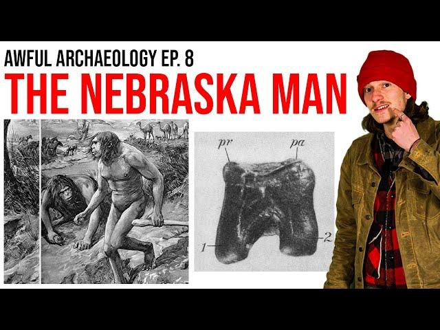 Awful Archaeology Ep. 8: The Nebraska Man