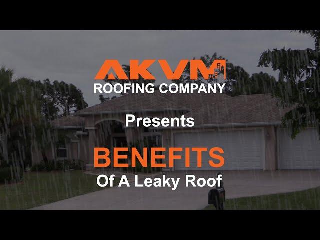 AKVM Roofing Presents: Benefits of a Leaky Roof