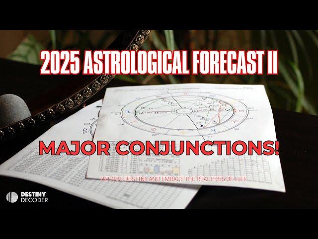 2025 Astrological Forecast II: Major Conjunctions