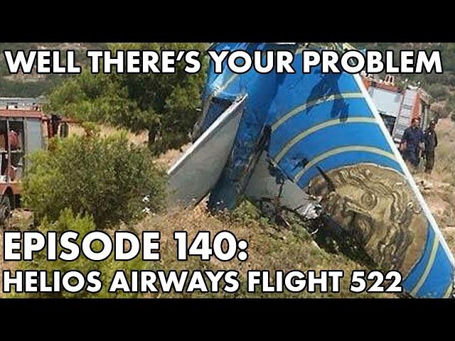 Well There's Your Problem | Episode 140: Helios Airways Flight 522