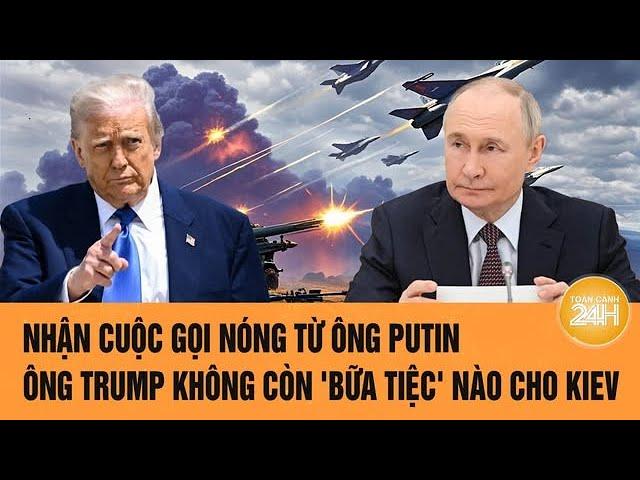 Thời sự quốc tế: Nhận cuộc gọi nóng từ ông Putin, ông Trump không còn 'bữa tiệc' nào cho Kiev