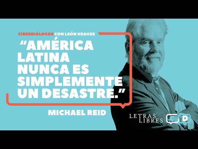 Michael Reid: “América Latina nunca es simplemente un desastre”