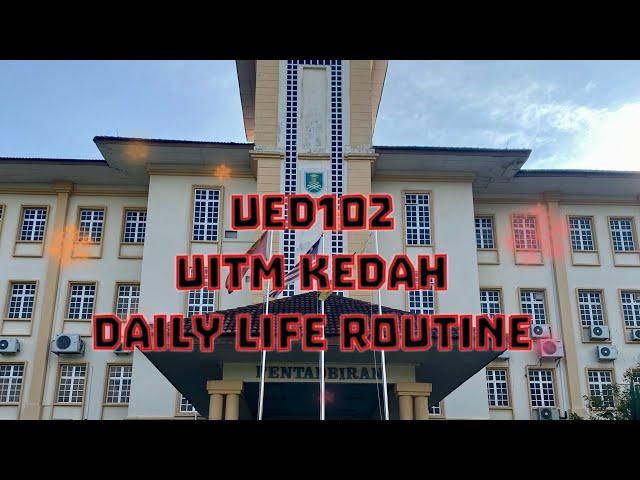 My Daily Routine In UITM Kedah | UED102 |