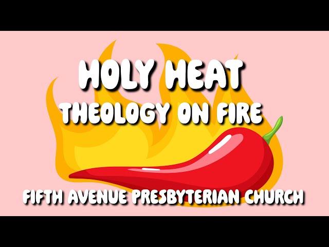 Fifth Avenue Presbyterian Church - Holy Heat: Theology on Fire