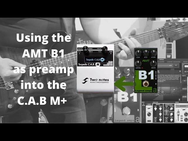 Using AMT B1 as preamp into Torpedo C.A.B M+ !