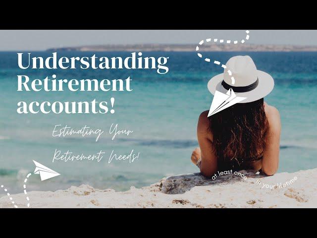 Understanding Retirement accounts and Needs Estimate!