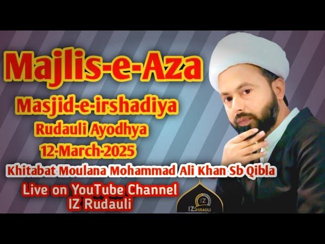  Live Majlis-e-Aza|Moulana Mohammad Ali Khan Sb Qibla|Masjid Irshadiya|Rudauli|12-3-2025