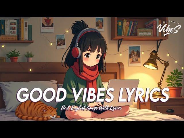 Good Vibes Lyrics  Chill Spotify Playlist Covers | Romantic English Songs With Lyrics