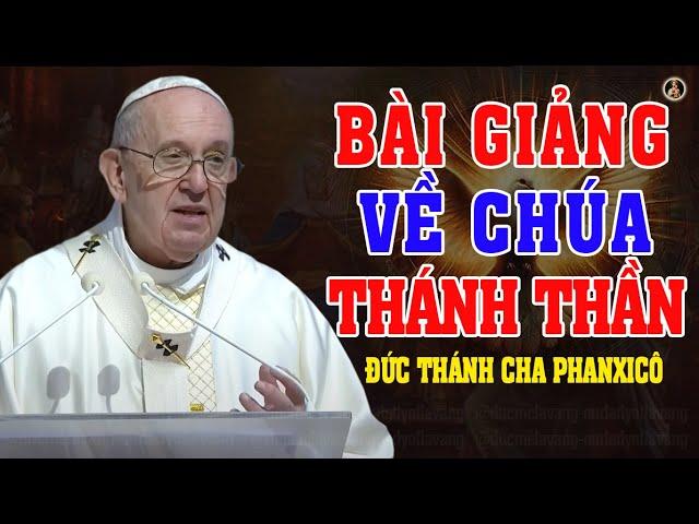 TẦM QUAN TRỌNG CỦA CHÚA THÁNH THẦN | Bài giảng GIÁO LÝ SÂU SẮC của đức thánh cha Phanxicô