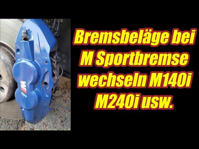 Bremsbelagwechsel M-Sport 4-Kolben Bremse BMW M140i M240i M340i usw.
