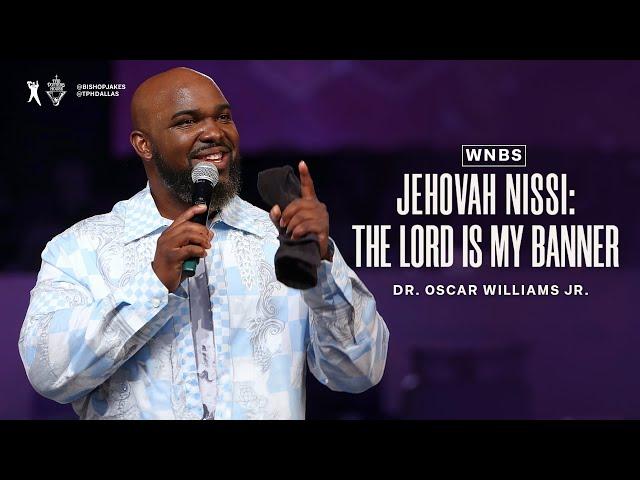 Jehovah Nissi: The Lord Is My Banner | Dr. Oscar Williams