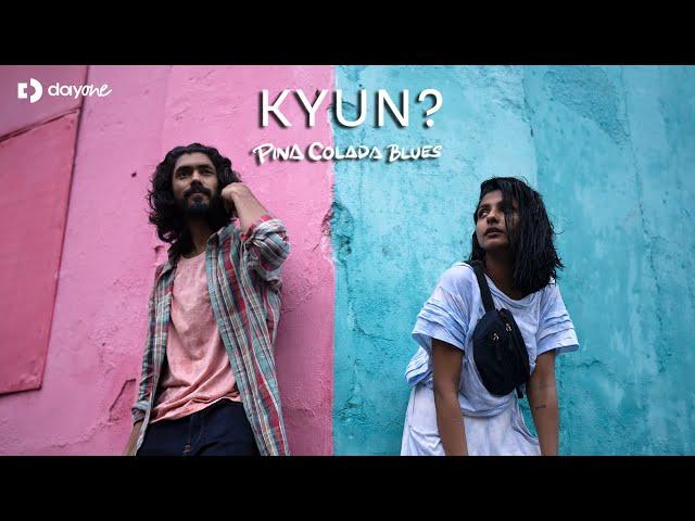 KYUN? l Pina Colada Blues ft. Mridul Anil