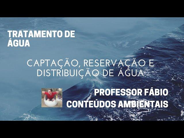 CAPTAÇÃO, RESERVAÇÃO E DISTRIBUIÇÃO DE ÁGUA