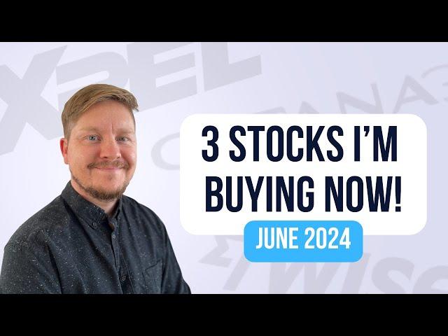 3 Stocks I'm Buying Now (June 2024 Edition)