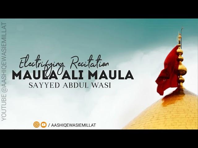 Maula Ali Maula Best Recitation | Sayyed Abdul Wasi Miyan | Clear Recording