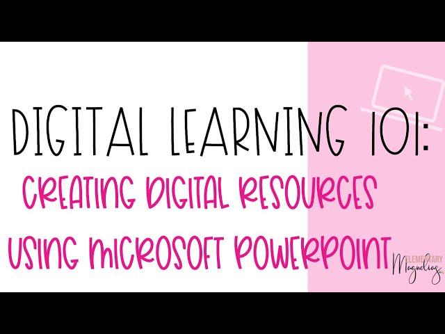 Digital Learning 101: How to Create Digital Resources Using PowerPoint-- Episode 1
