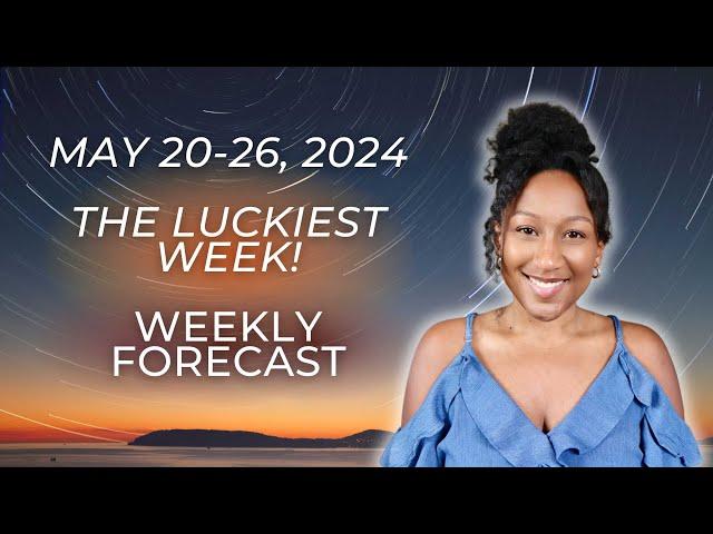 Luckiest Week!  May 20 - 26, 2024  Weekly Horoscope 